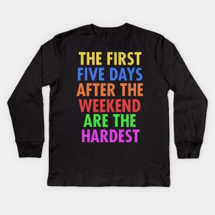 The First Five Days After The Weekend Are The Hardest Kids Long Sleeve T-Shirt